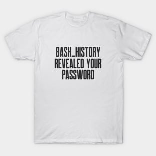 Cybersecurity Bash History Revealed Your Password T-Shirt